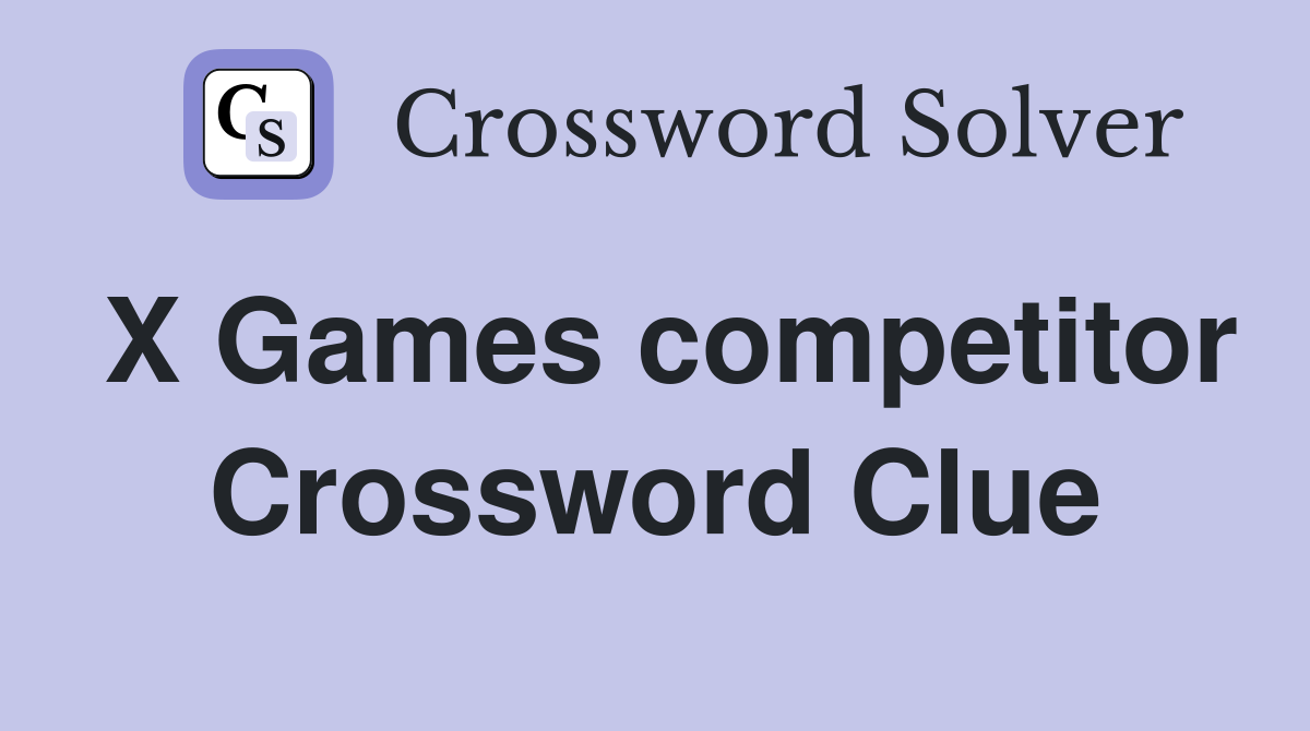 X Games competitor Crossword Clue