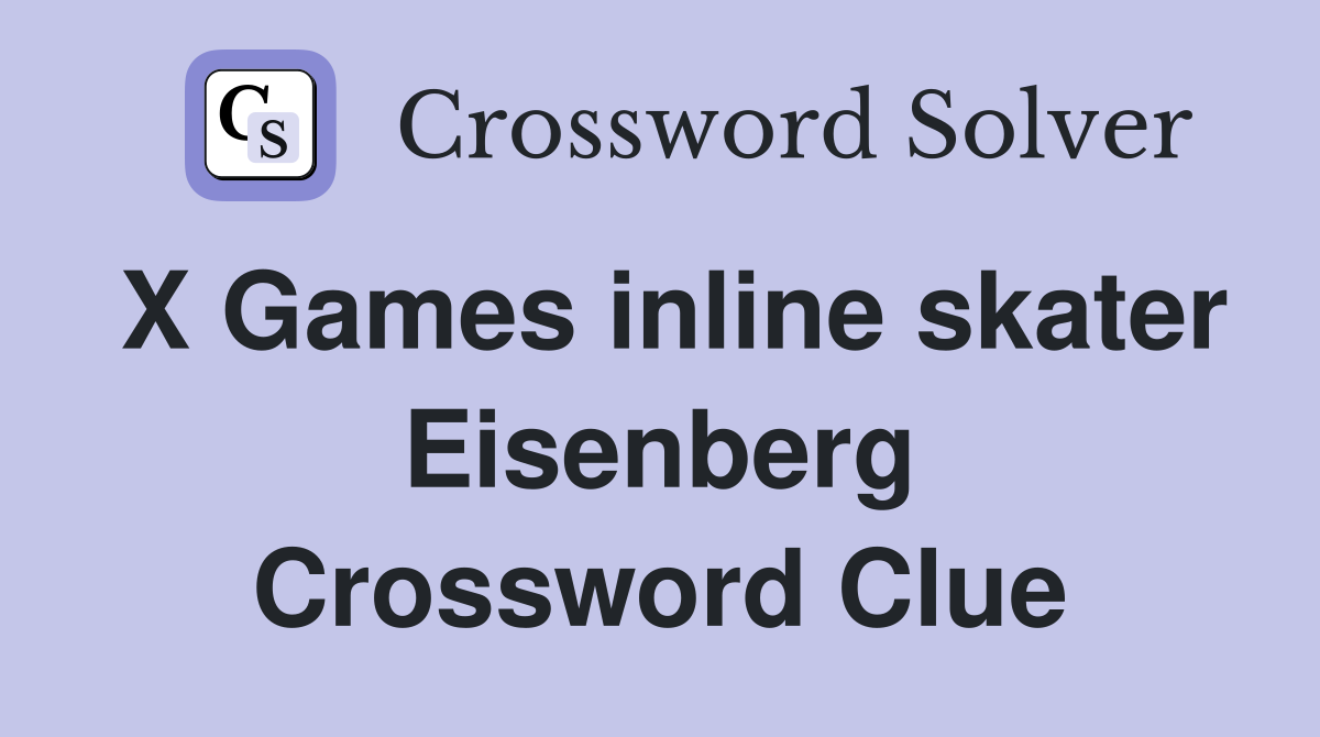 X Games inline skater Eisenberg Crossword Clue