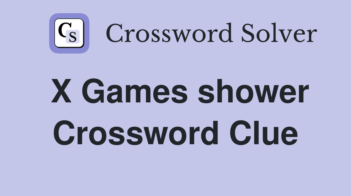 X Games shower Crossword Clue