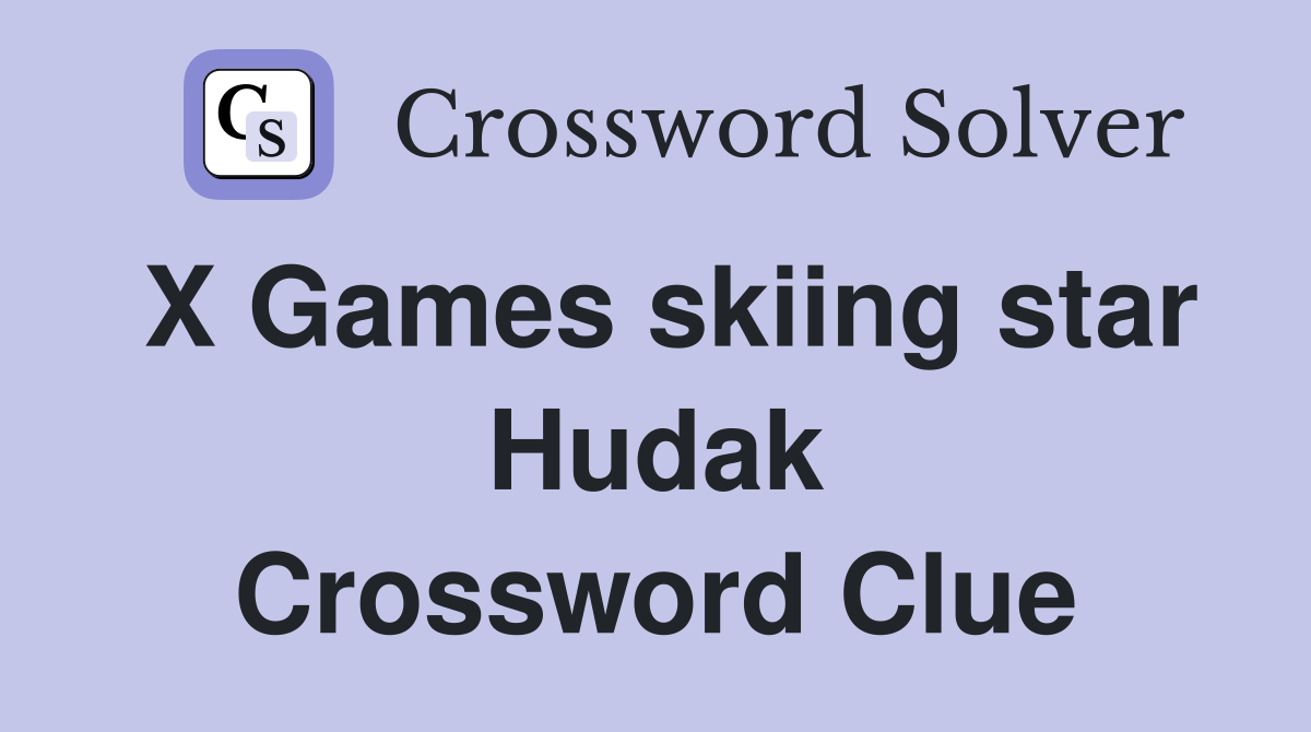 X Games skiing star Hudak Crossword Clue