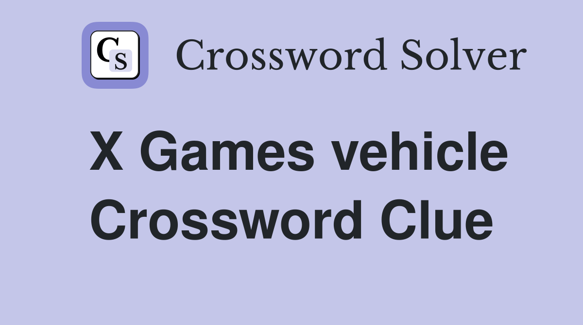 X Games vehicle Crossword Clue