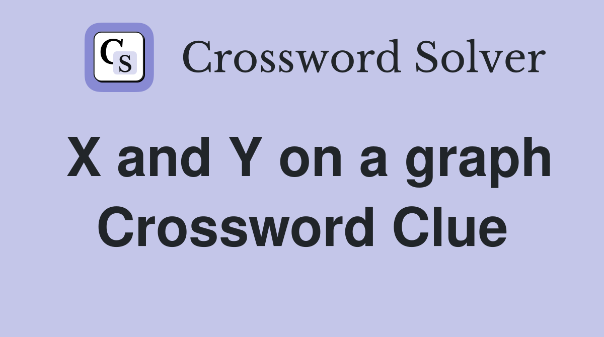 X and Y on a graph Crossword Clue