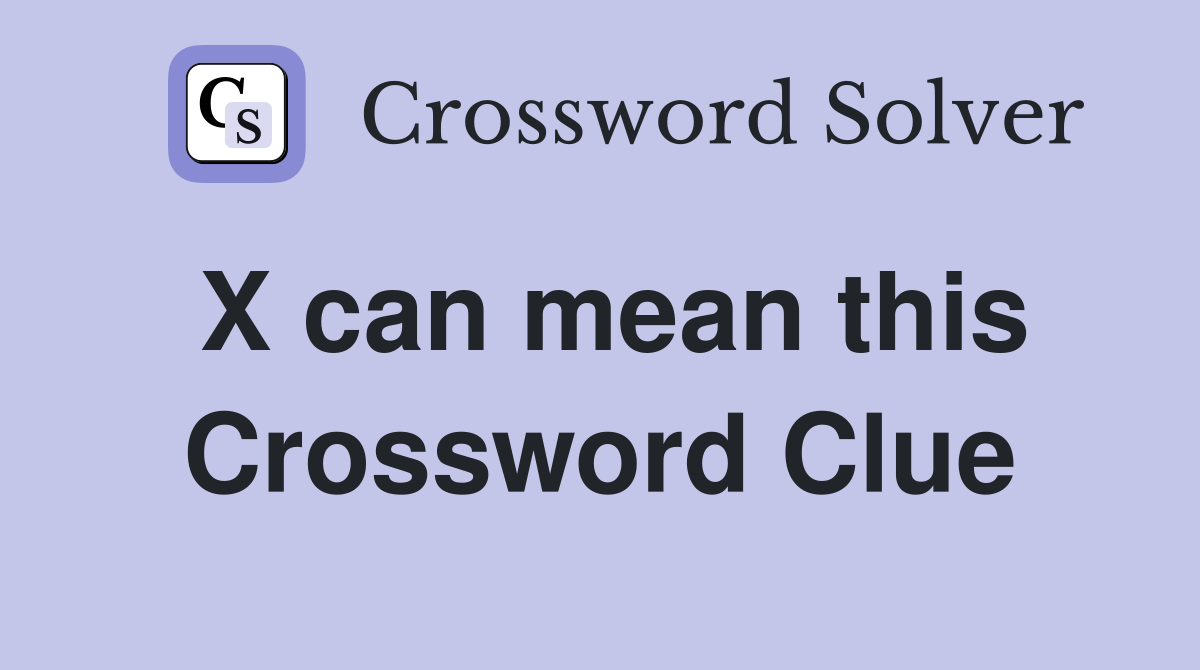 X can mean this Crossword Clue