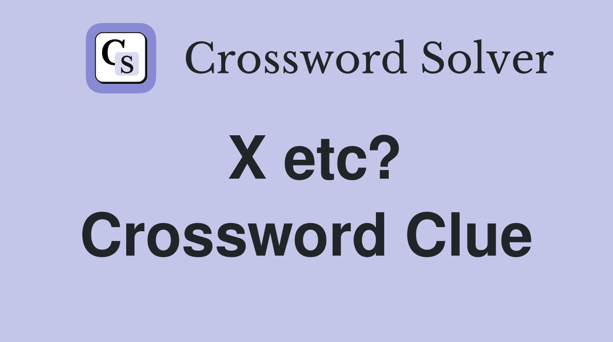 X etc? Crossword Clue