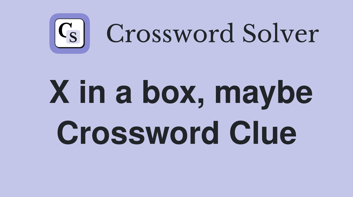 X in a box, maybe Crossword Clue
