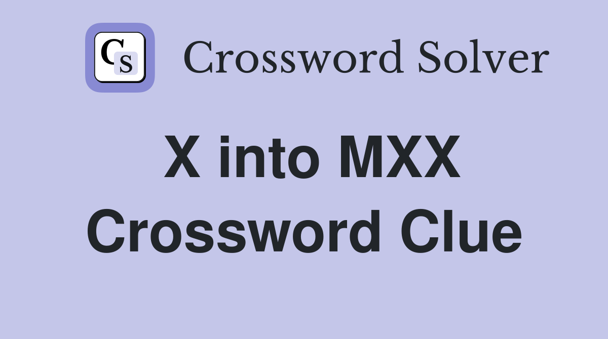 X into MXX Crossword Clue