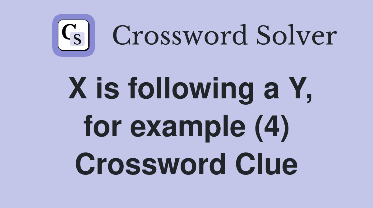 X is following a Y, for example (4) Crossword Clue