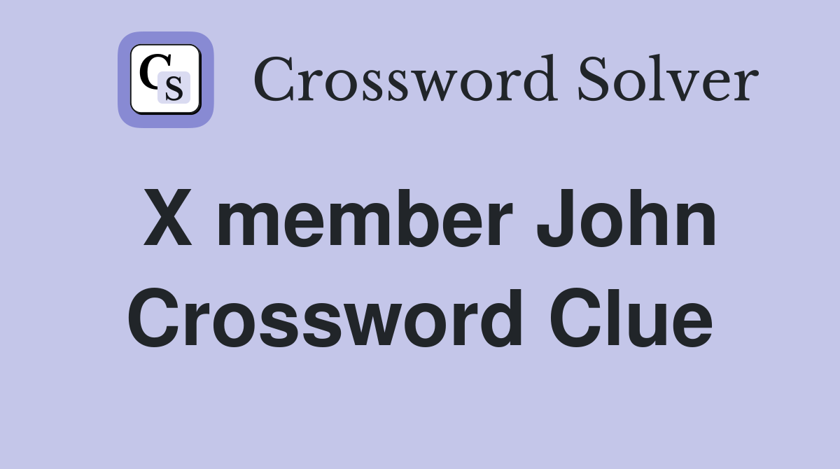 X member John Crossword Clue