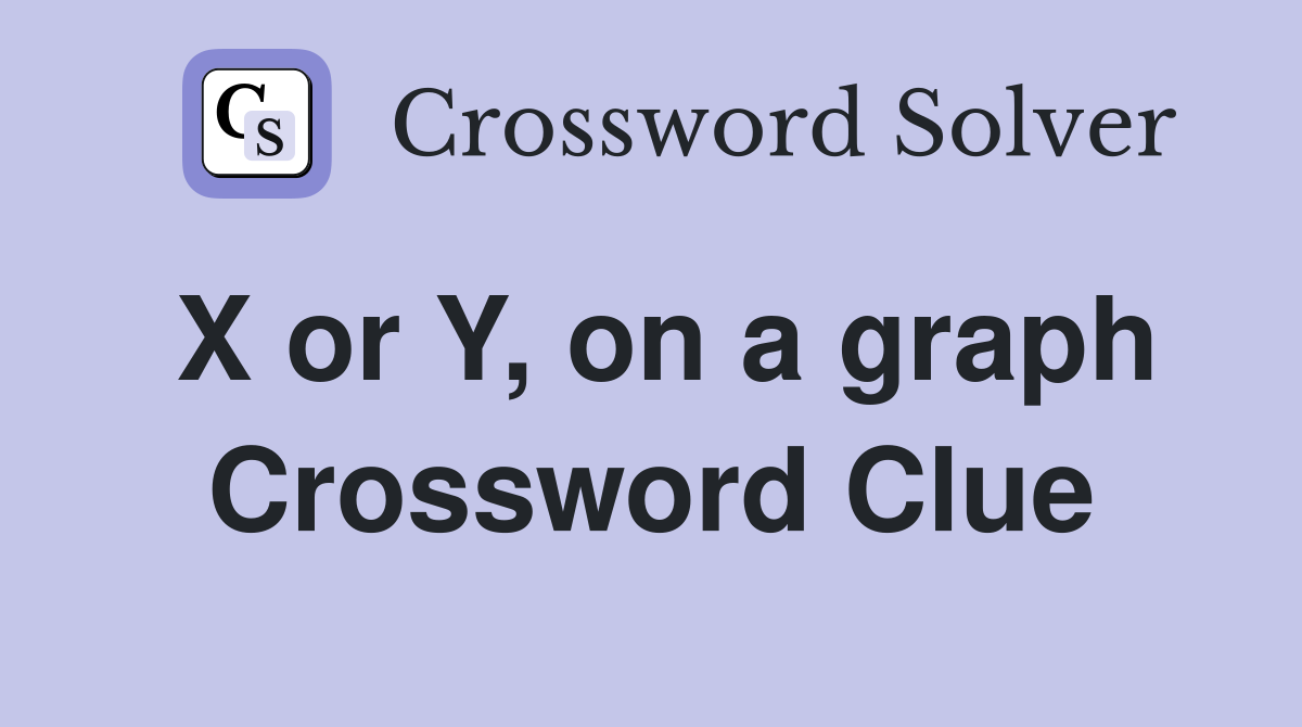X or Y, on a graph Crossword Clue