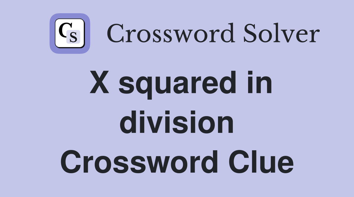 X squared in division Crossword Clue