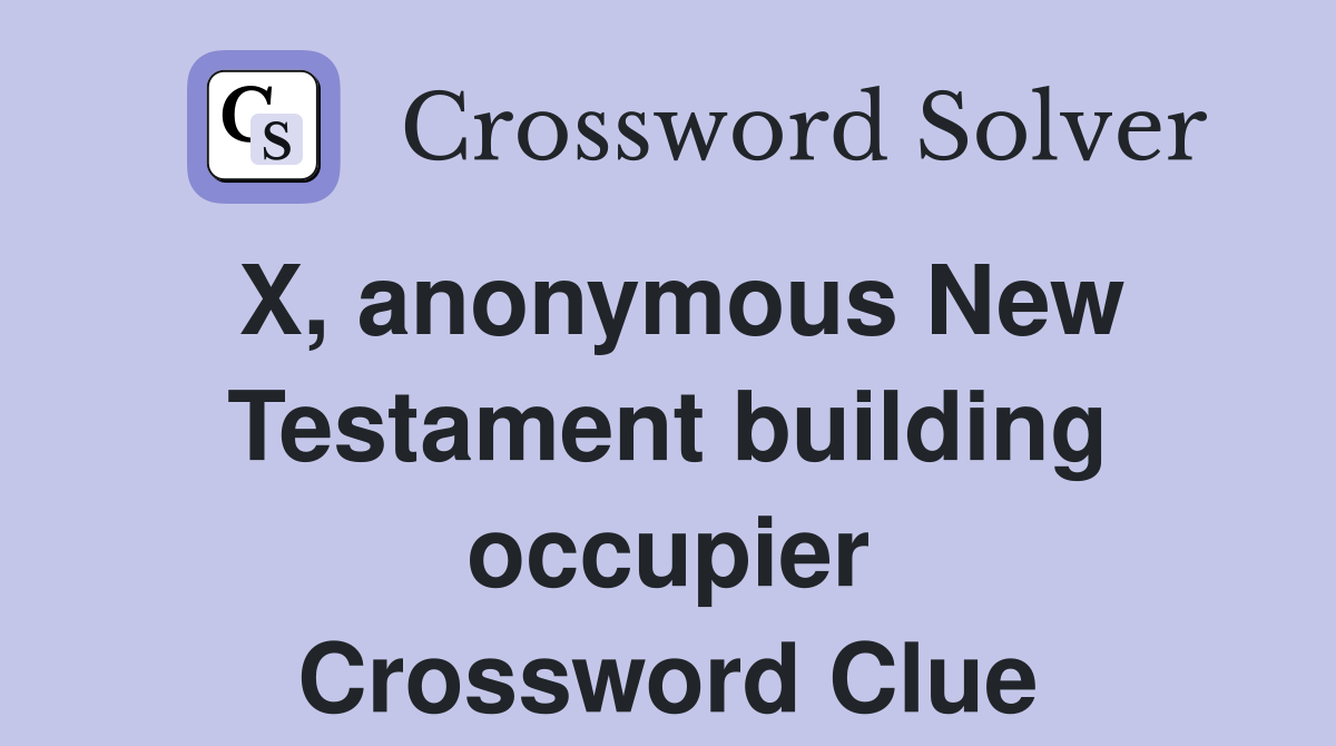 X, anonymous New Testament building occupier Crossword Clue