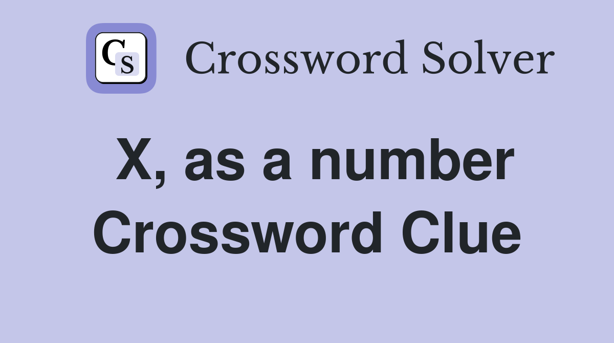 X, as a number Crossword Clue