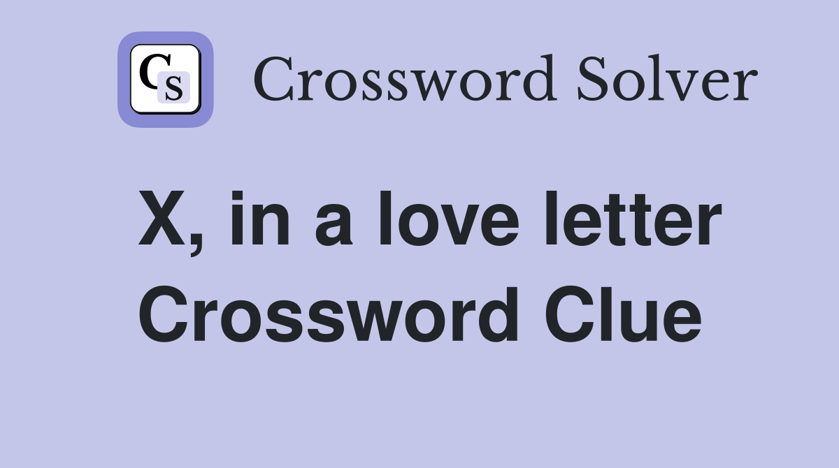 X, in a love letter Crossword Clue