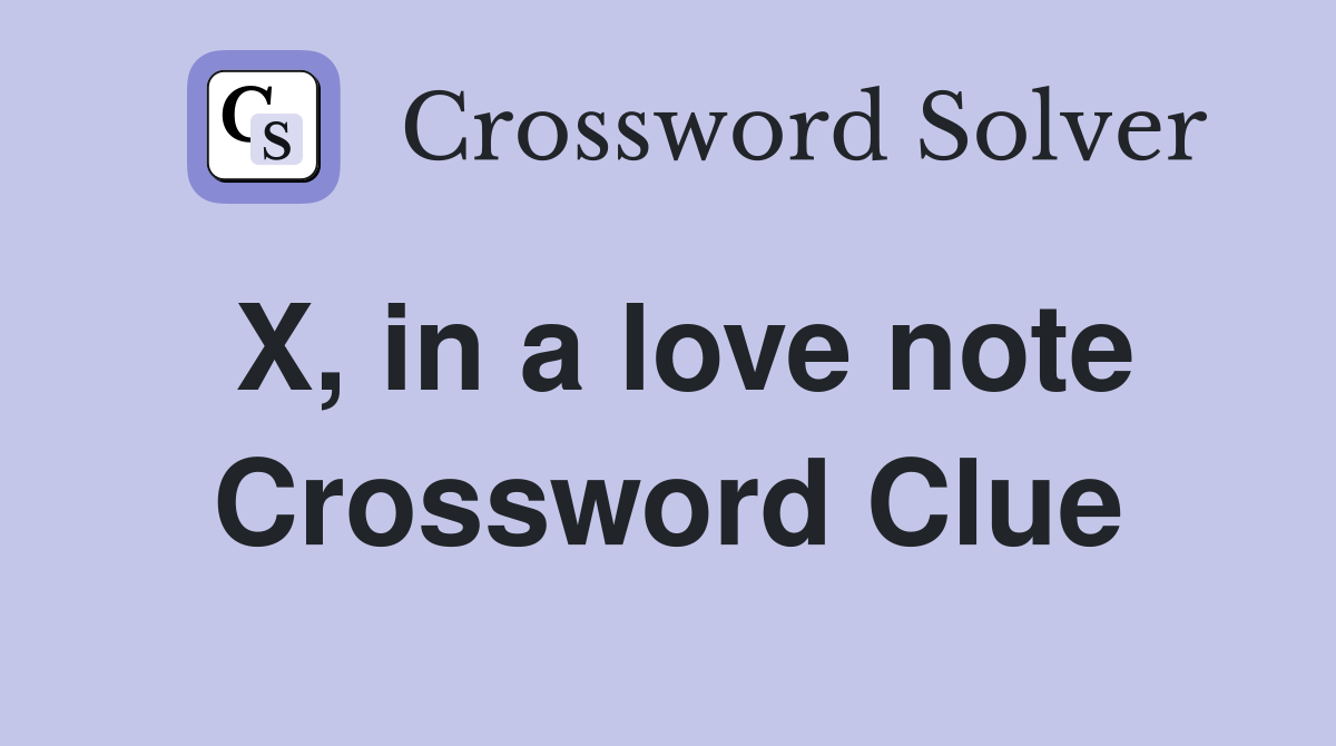 X, in a love note Crossword Clue