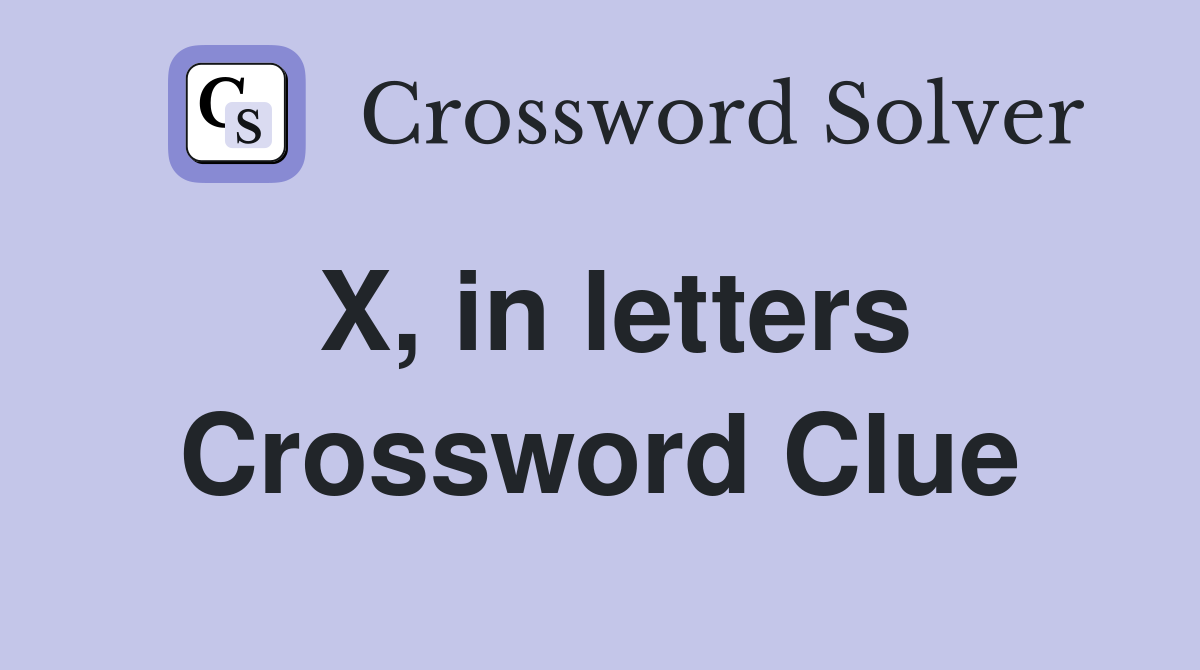 X, in letters Crossword Clue