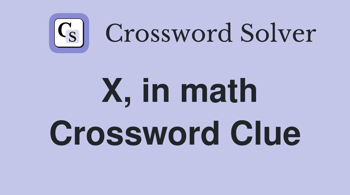 X, in math Crossword Clue