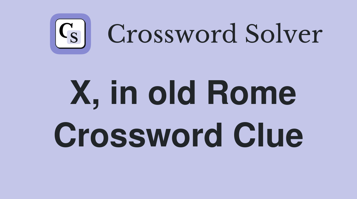 X, in old Rome Crossword Clue