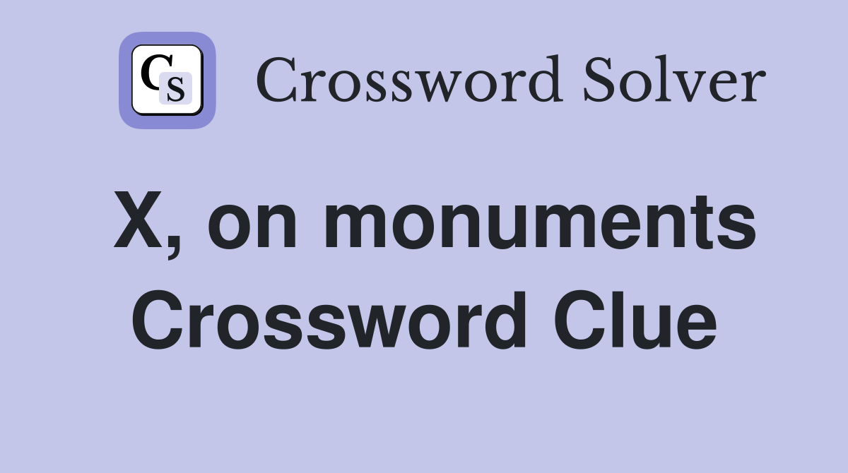 X, on monuments Crossword Clue