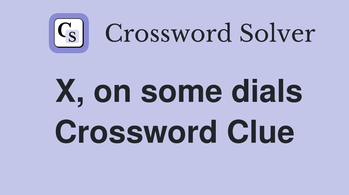 X, on some dials Crossword Clue