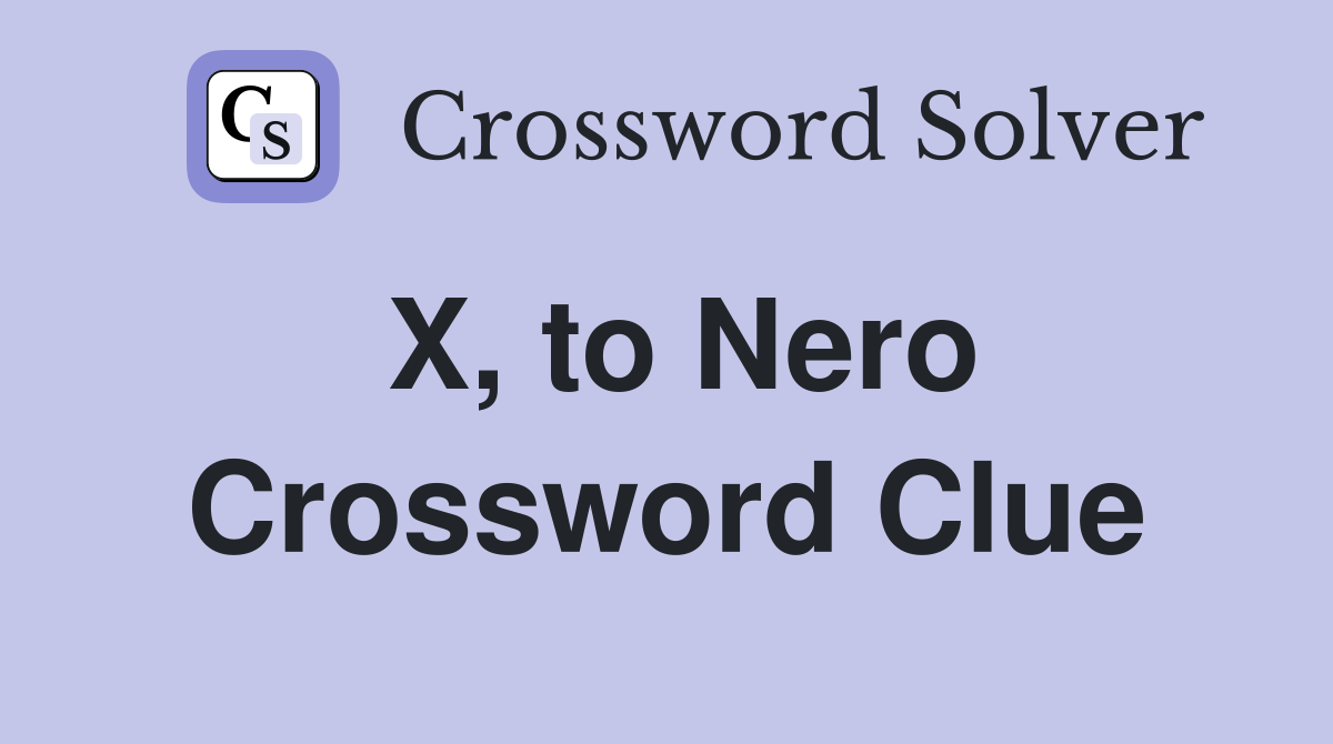 X, to Nero Crossword Clue
