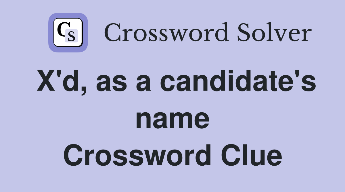 X'd, as a candidate's name Crossword Clue