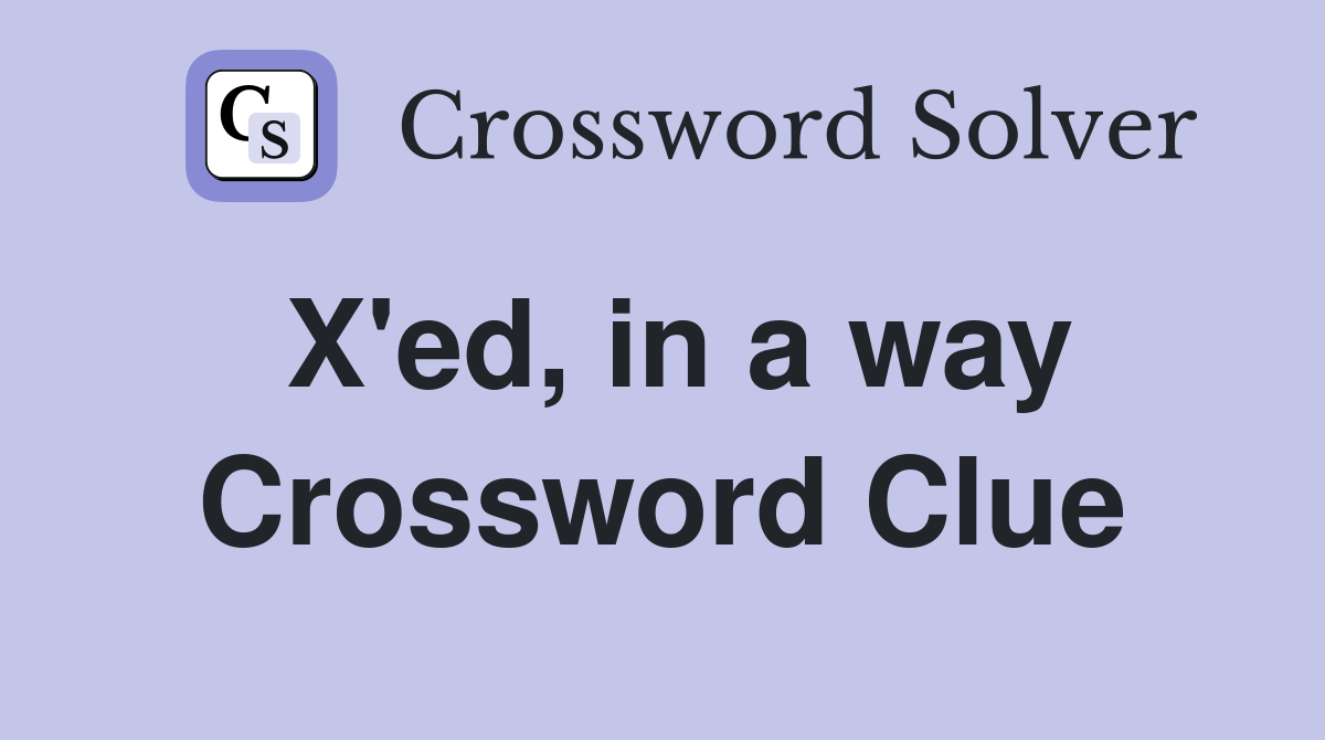 X'ed, in a way Crossword Clue