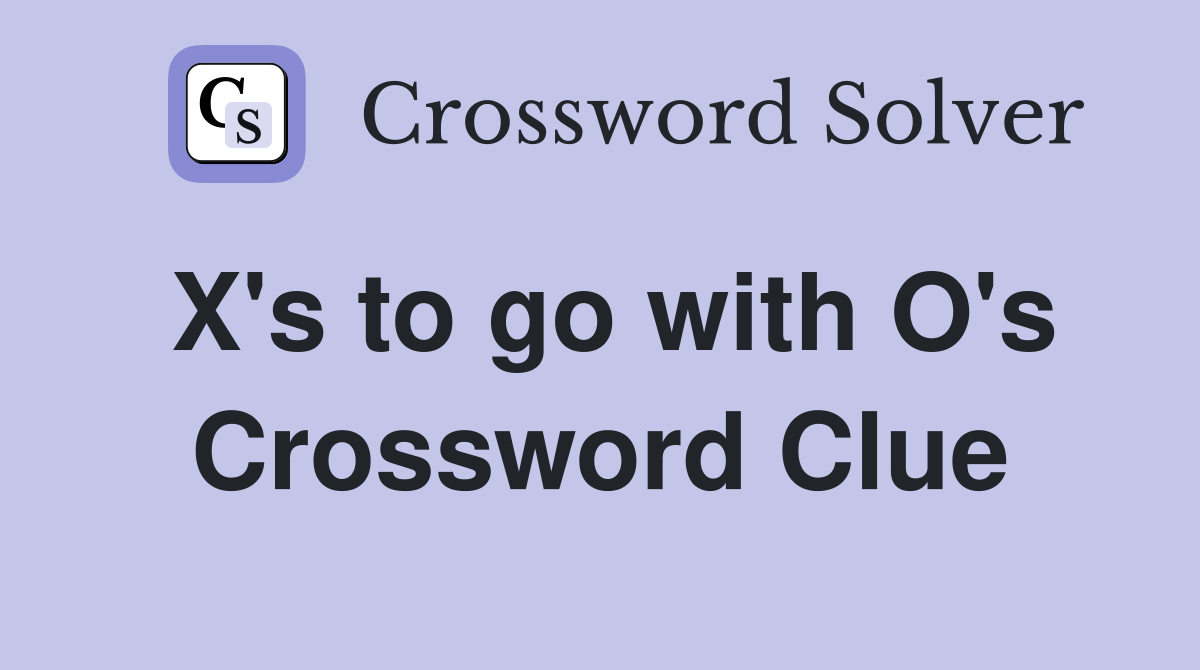 X's to go with O's Crossword Clue