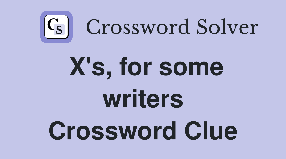 X's, for some writers Crossword Clue