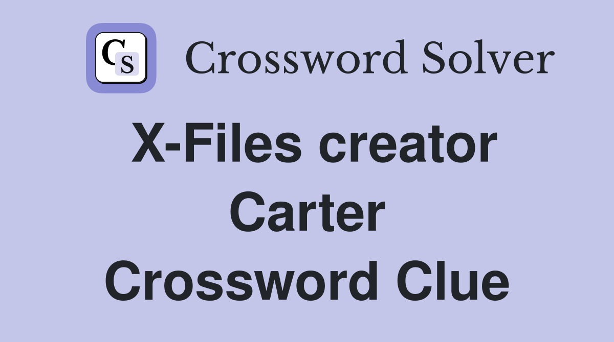 X-Files creator Carter Crossword Clue