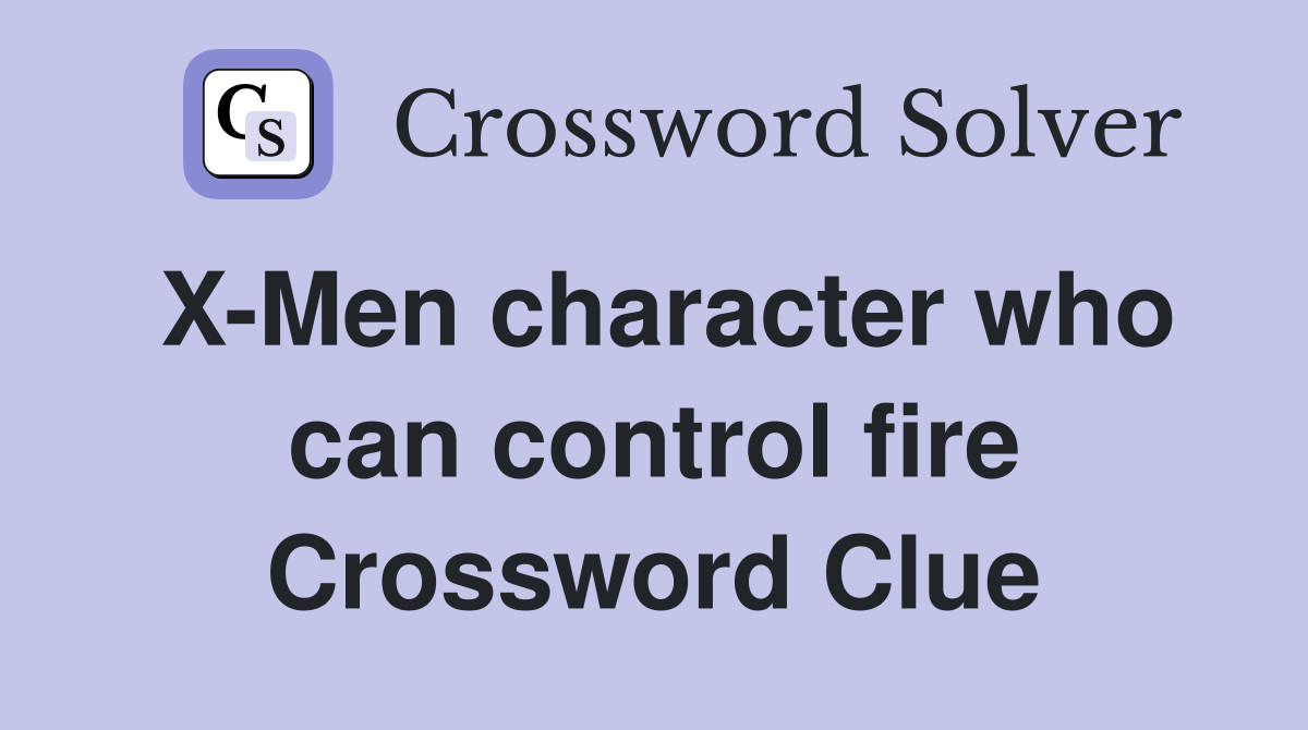 X-Men character who can control fire Crossword Clue