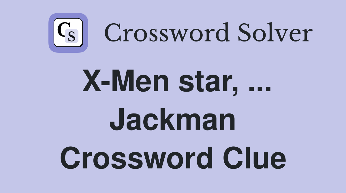 X-Men star, ... Jackman Crossword Clue