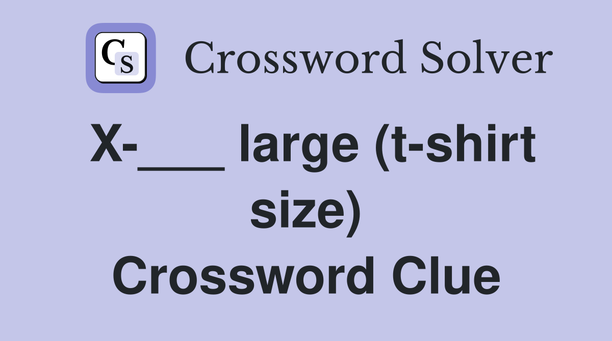 X-___ large (t-shirt size) Crossword Clue