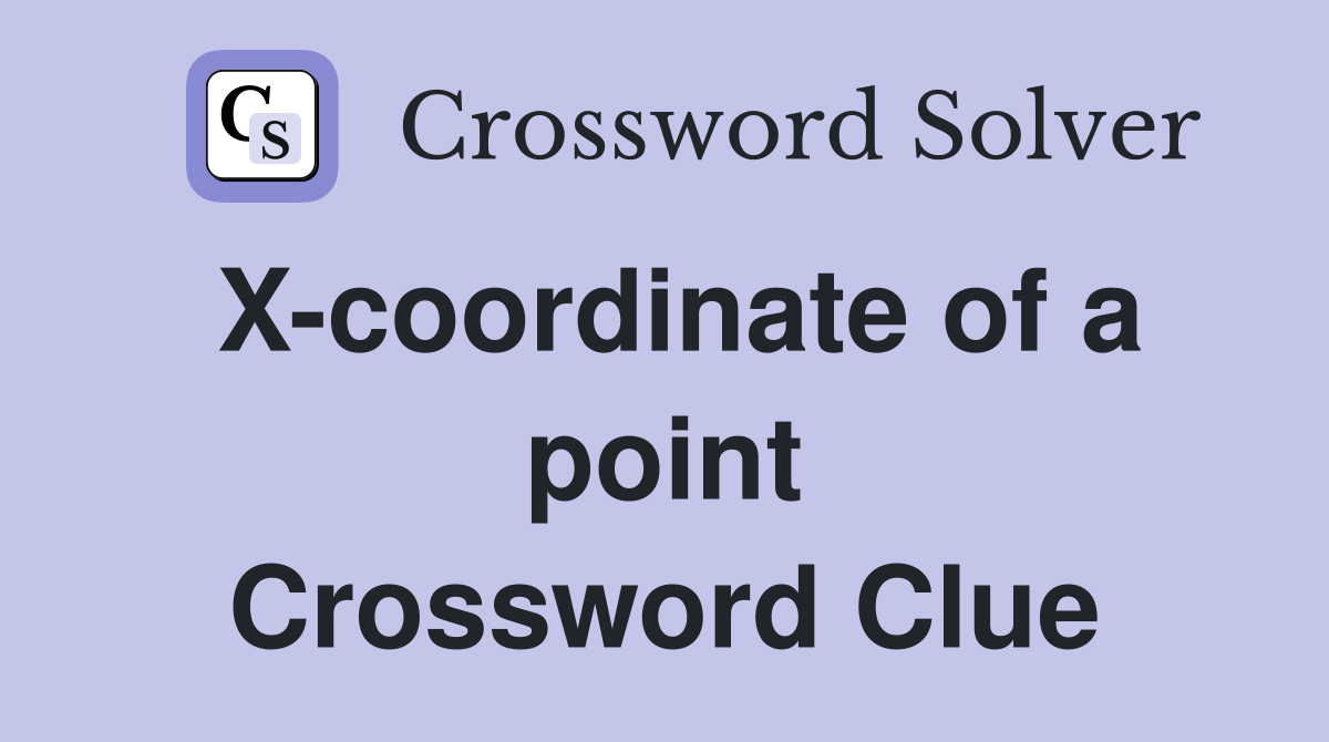 X-coordinate of a point Crossword Clue