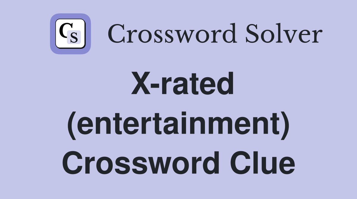 X-rated (entertainment) Crossword Clue