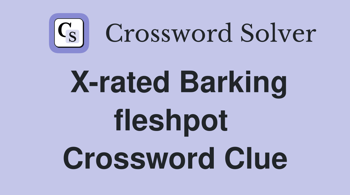 X-rated Barking fleshpot  Crossword Clue