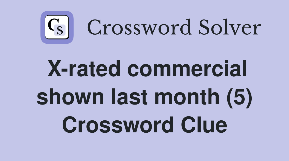 X-rated commercial shown last month (5) Crossword Clue