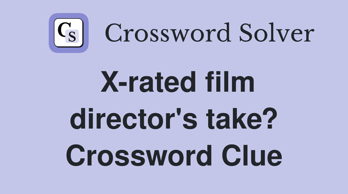X-rated film director's take? Crossword Clue