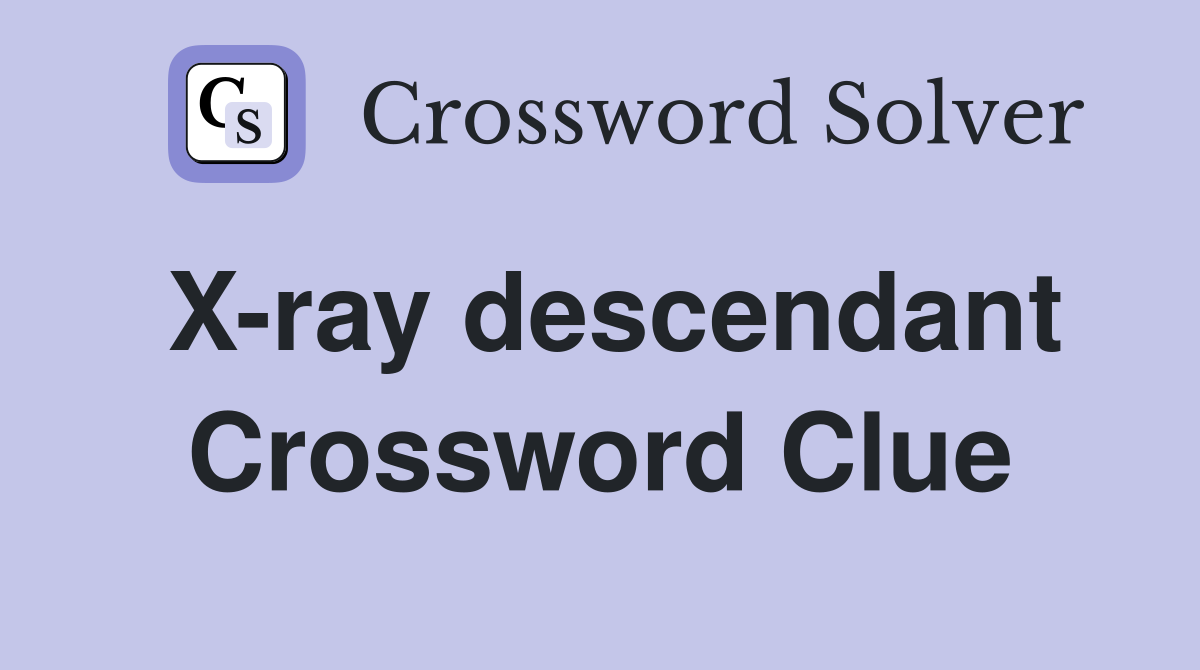 X-ray descendant Crossword Clue