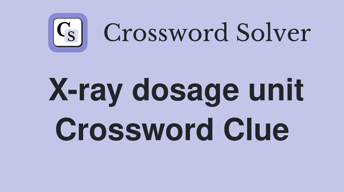 X-ray dosage unit Crossword Clue
