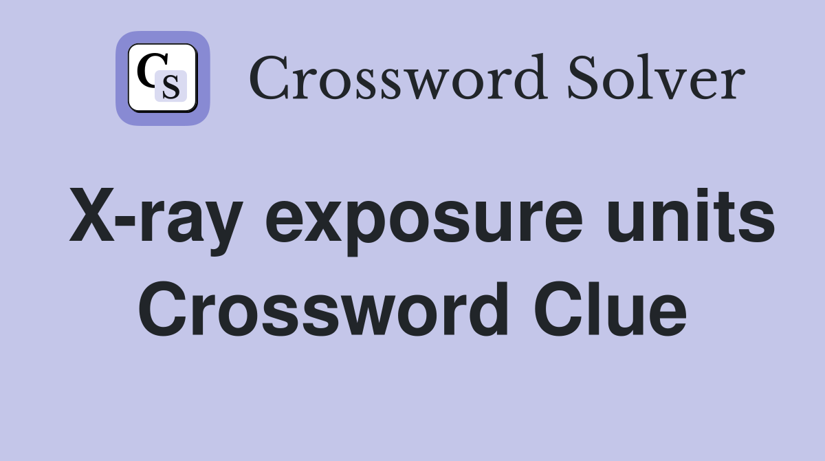 X-ray exposure units Crossword Clue