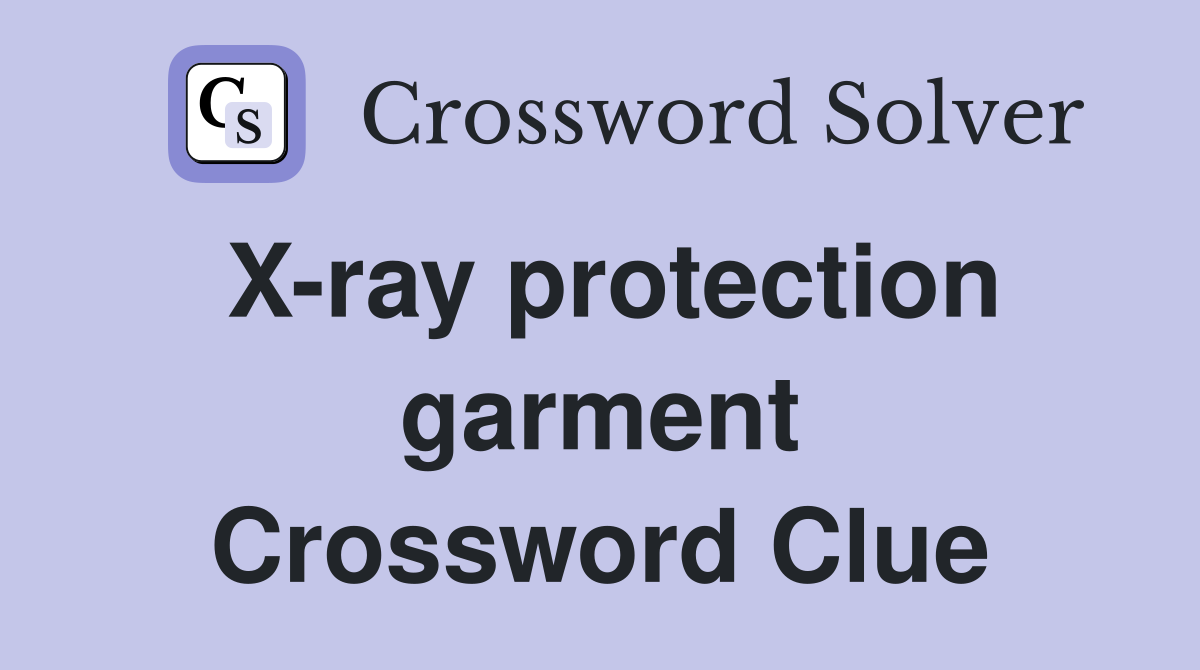 X-ray protection garment Crossword Clue