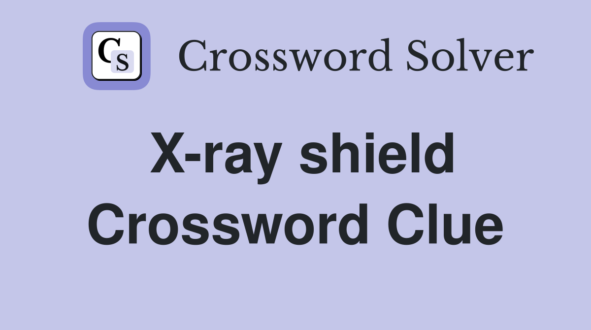 X-ray shield Crossword Clue