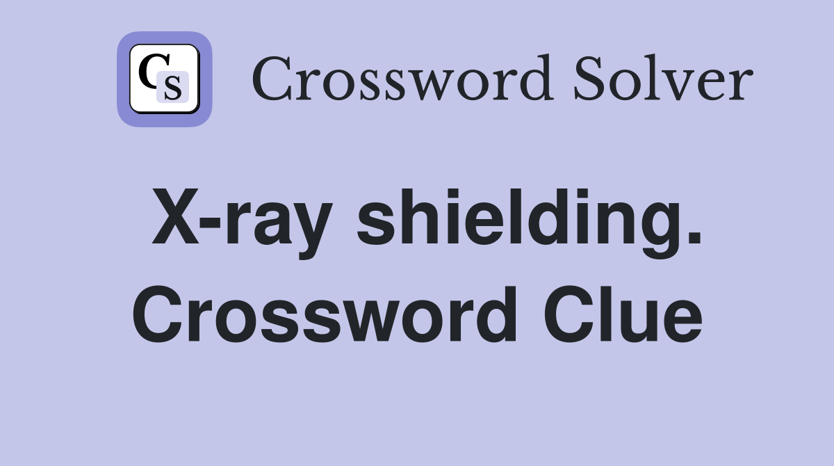 X-ray shielding. Crossword Clue