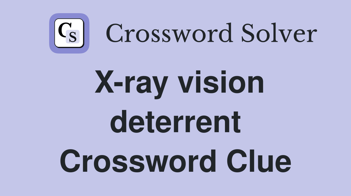 X-ray vision deterrent Crossword Clue