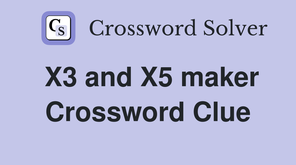 X3 and X5 maker Crossword Clue