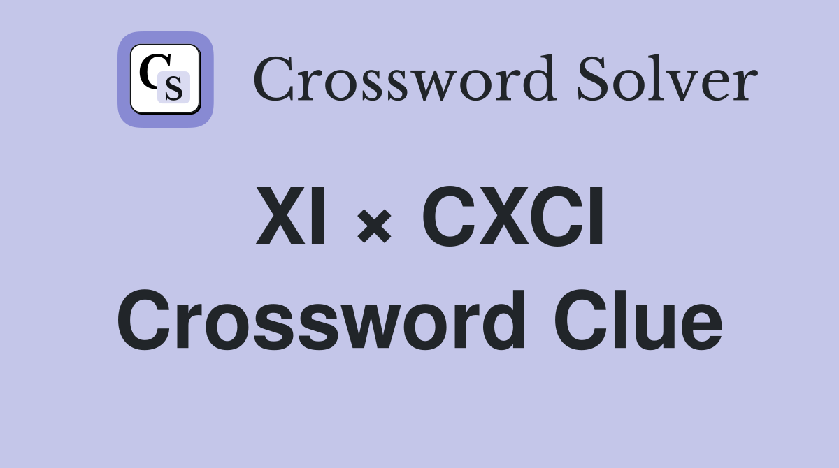 XI × CXCI Crossword Clue