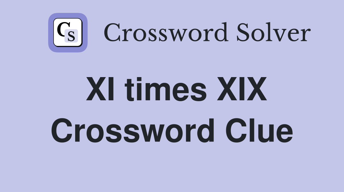 XI times XIX Crossword Clue