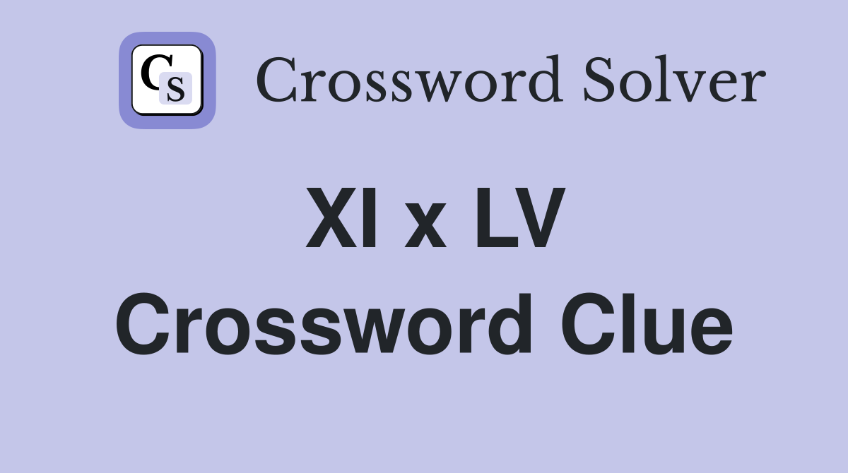 XI x LV Crossword Clue