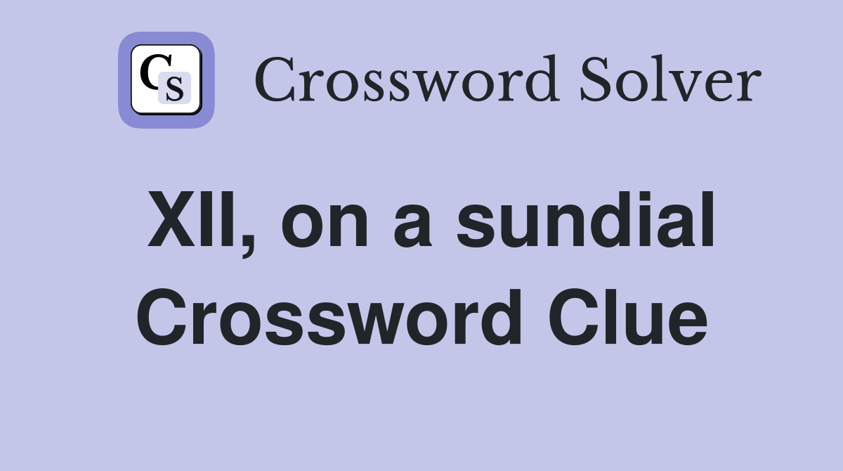 XII, on a sundial Crossword Clue