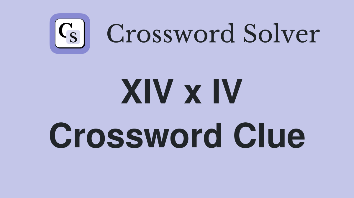 XIV x IV Crossword Clue